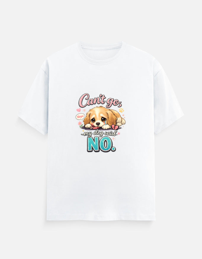 White t-shirt with a cartoon dog and text 'Can't go, my dog said no.' on a white background